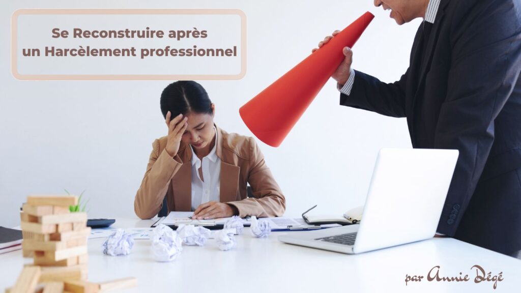 Se reconstruire après un harcèlement au travail pour ne plus jamais vivre ça.