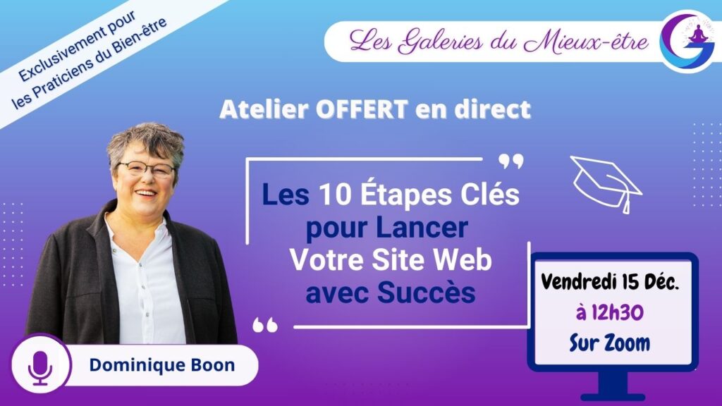 Les Galeries du Mieux-Être et Dominique Boon ont le plaisir d’offrir aux praticiens du bien-être un Atelier en Direct « Les 10 Étapes Clés pour Lancer Votre Site Web avec Succès»